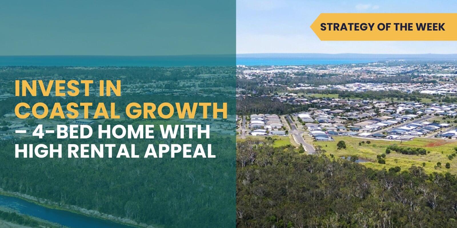 SATURDAY EDITION STRATEGY OF THE WEEK: Invest in Coastal Growth – 4-Bed Home with High Rental Appeal